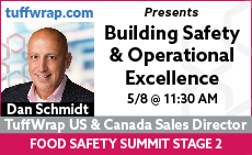 Dan Schmidt, TuffWrap US & CA Sales Director, Food Safety Summit Presentation Building Safety & Operational Excellence - Solution Stage 2, 5/8, 11:30-12 PM.